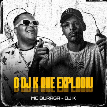 DJ K feat. MC Buraga O DJ K Que Explodiu (feat. MC Buraga)