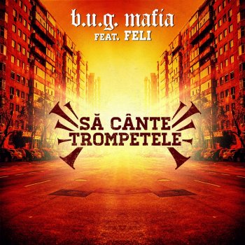 B.U.G. Mafia feat. Feli Sa Cante Trompetele