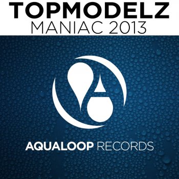 Topmodelz Maniac 2013 (Van Snyder vs. Dan Sparks Remix)
