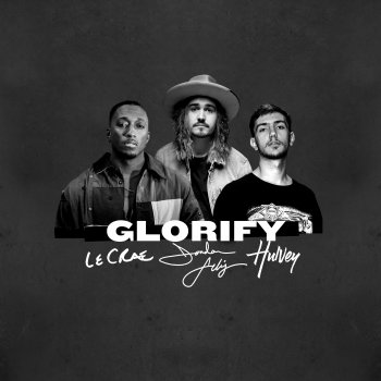 Jordan Feliz feat. Lecrae & Hulvey Glorify (feat. Lecrae & Hulvey)