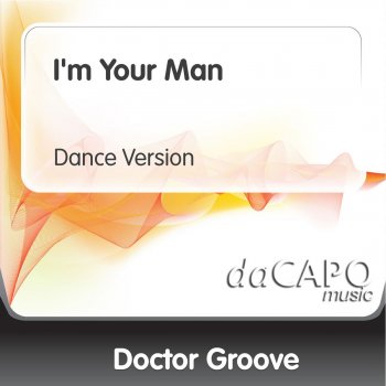 Doctor Groove I'm Your Man (Dance Version)