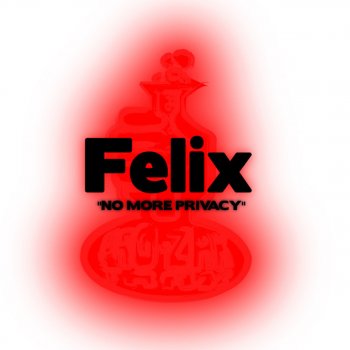 Felix No More Privacy