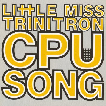 Little Miss Trinitron CPU Song