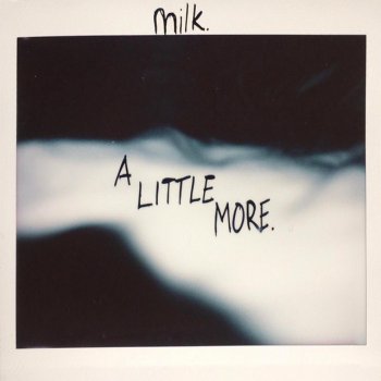 Milk. A Little More