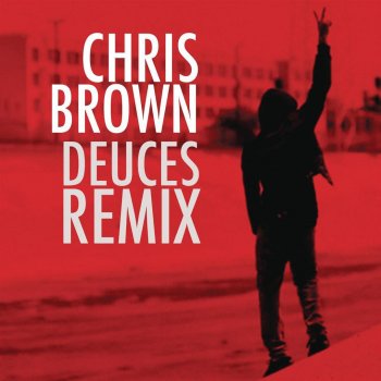 Chris Brown feat. Drake, Kanye West & André 3000 Deuces Remix - f/Drake, Kanye West & André 3000 - Clean Version
