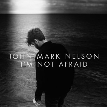 John Mark Nelson I'm Not Afraid