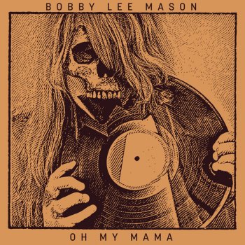 Bobby Lee Mason Oh My Mama (feat. John Haddad)