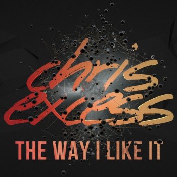 Chris Excess The Way I Like It (Club Mix)