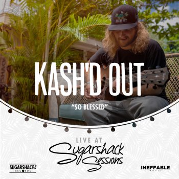 Kash'd Out feat. Sugarshack Sessions So Blessed - Live at Sugarshack Sessions