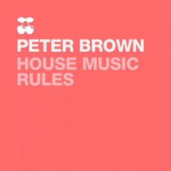 Peter Brown House Music Rules - KC Taylor Main Room Remix