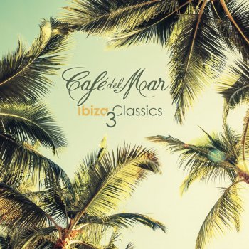 Café del Mar Ibiza Classics 3 (Continuous Mix)