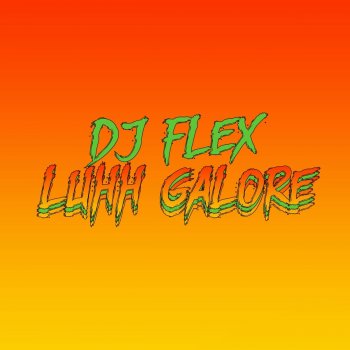 DJ Flex Luhh Galore