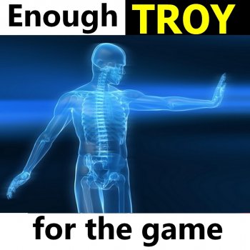 Troy Enough for the Game