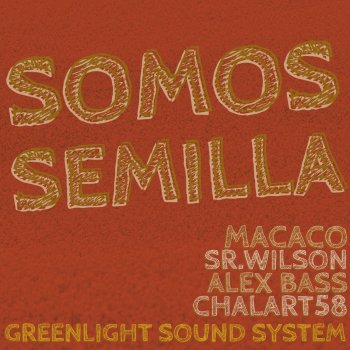 Macaco, Sr. Wilson, Alex Bass, chalart58 & Greenlight Sound System Somos Semilla (Original)