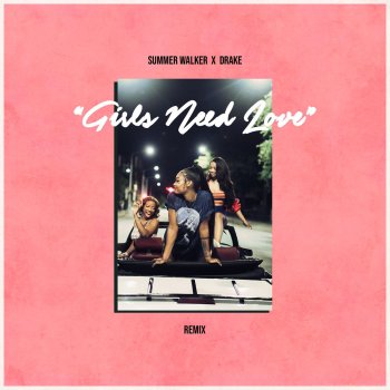 Summer Walker feat. Drake Girls Need Love (Remix)