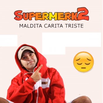 Supermerk2 Maldita Carita Triste