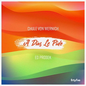 Chule Von Wernich feat. Ed Prosek A Dios Le Pido