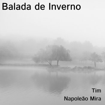 Tim feat. Napoleão Mira Balada de Inverno
