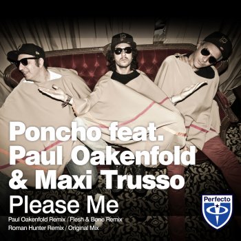 Poncho feat. Paul Oakenfold & Maxi Trusso Please Me (Flesh & Bone remix)