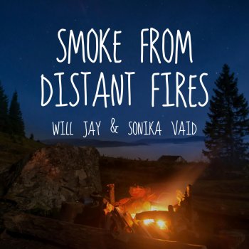 Will Jay feat. Sonika Vaid Smoke from Distant Fires