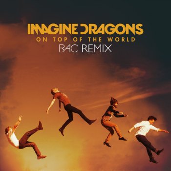 Imagine Dragons On Top of the World (RAC Remix)