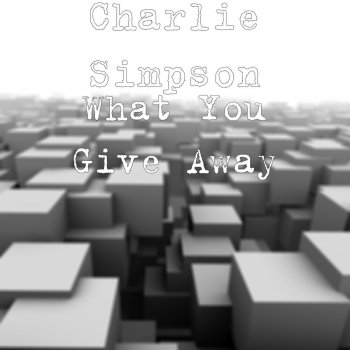 Charlie Simpson What You Give Away