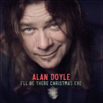 Alan Doyle I'll Be There Christmas Eve