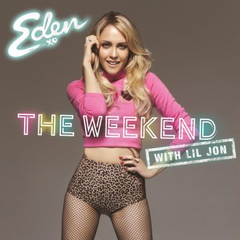 Eden xo feat. Lil Jon The Weekend (with Lil Jon)