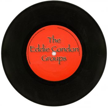 Eddie Condon Medley: When My Sugar Walks Down the Street / I Can't Give You Anything But Love