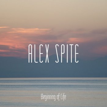 Alex Spite Beginning of Life