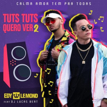 Edy Lemond feat. DJ Lucas Beat Tuts Tuts Quero, Ver. 2: Calma Amor Tem Pra Todas