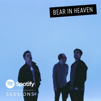 Bear In Heaven Lovesick Teenagers - Live from Spotify SF