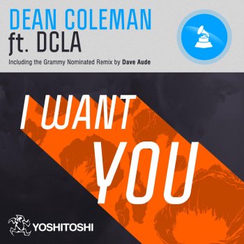 Dean Coleman I Want You Ft. DCLA (Dave Aude's Grammy Nominated Remix) (Radio Edit)