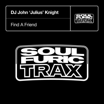 DJ John "Julius" Knight Find a Friend