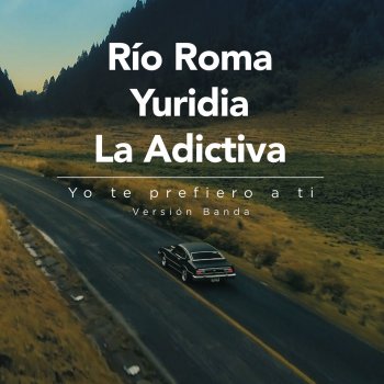 Río Roma feat. Yuridia & La Adictiva Banda San José de Mesillas Yo Te Prefiero a Ti - Versión Banda