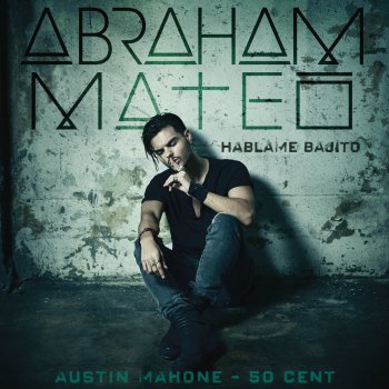 Abraham Mateo feat. 50 Cent & Austin Mahone Háblame Bajito