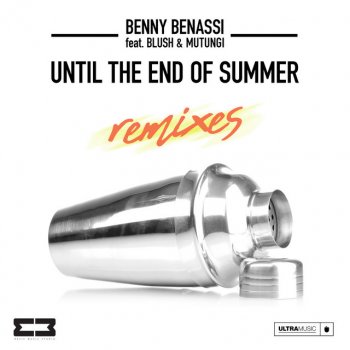 Benny Benassi feat. Blush, Mutungi, Rivaz & Botteghi Until The End Of Summer - Rivaz & Botteghi Remix
