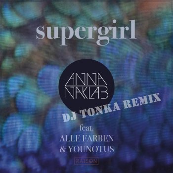 Anna Naklab feat. Alle Farben & YOUNOTUS Supergirl (DJ Tonka Radio Mix)