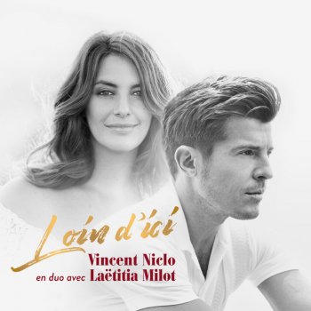 Vincent Niclo feat. Laëtitia Milot Loin d'ici (en duo avec Laëtitia Milot)