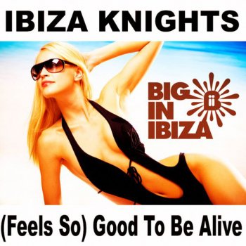 Ibiza Knights (Feels So) Good to Be Alive (Terrace Dub)