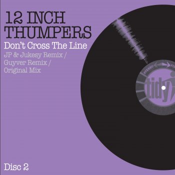 12 Inch Thumpers feat. JP & Jukesy Don't Cross The Line - JP & Jukesy Edit
