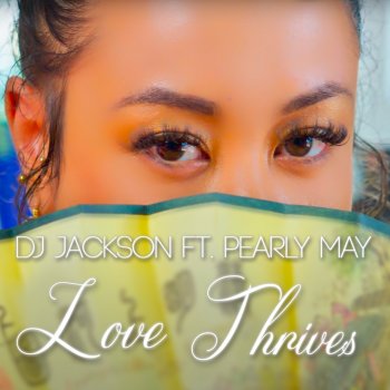 DJ Jackson LOVE THRIVES (feat. Pearly May)
