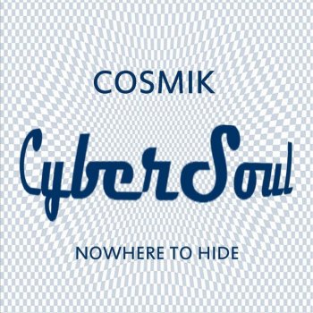 Cosmik Nowhere to Hide