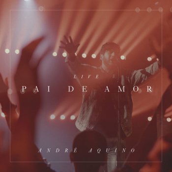 André Aquino Pai de Amor (Live)