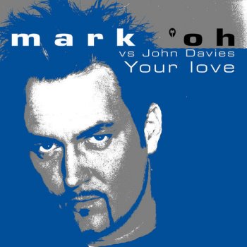 Mark 'Oh feat. John Davies Your Love ((Original Radio Mix))