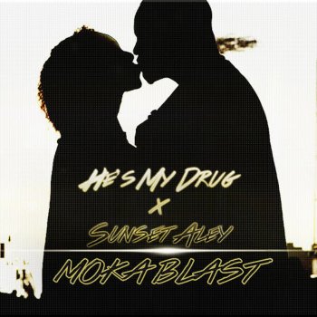 Moka Blast feat. Sunset Aley He's My Drug (feat. Sunset Aley)