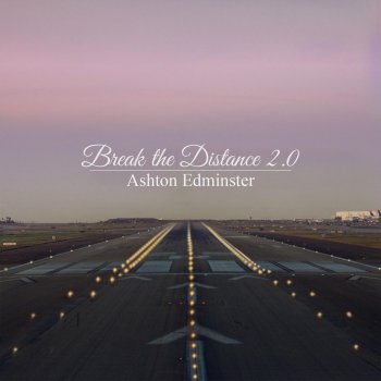 Ashton Edminster Break the Distance 2.0