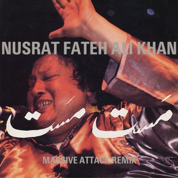 Nusrat Fateh Ali Khan feat. Massive Attack Mustt Mustt - Massive Attack Remix - Edit