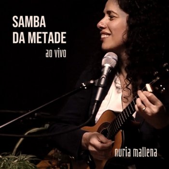 Núria Mallena Samba da Metade - Ao Vivo