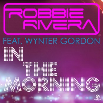 Robbie Rivera feat. Wynter Gordon In the Morning - Dance Or Die Album Version